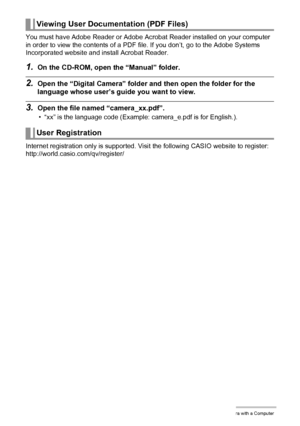 Page 135135Using the Camera with a Computer
You must have Adobe Reader or Adobe Acrobat Reader installed on your computer 
in order to view the contents of a PDF file. If you don’t, go to the Adobe Systems 
Incorporated website and install Acrobat Reader.
1.On the CD-ROM, open the “Manual” folder.
2.Open the “Digital Camera” folder and then open the folder for the 
language whose user’s guide you want to view.
3.Open the file named “camera_xx.pdf”.
• “xx” is the language code (Example: camera_e.pdf is for...