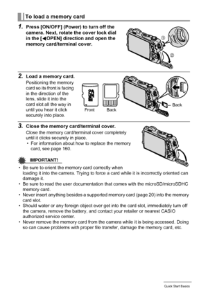 Page 2121Quick Start Basics
1.Press [ON/OFF] (Power) to turn off the 
camera. Next, rotate the cover lock dial 
in the [4OPEN] direction and open the 
memory card/terminal cover.
2.Load a memory card.
Positioning the memory 
card so its front is facing 
in the direction of the 
lens, slide it into the 
card slot all the way in 
until you hear it click 
securely into place.
3.Close the memory card/terminal cover.
Close the memory card/terminal cover completely 
until it clicks securely in place.
• For...