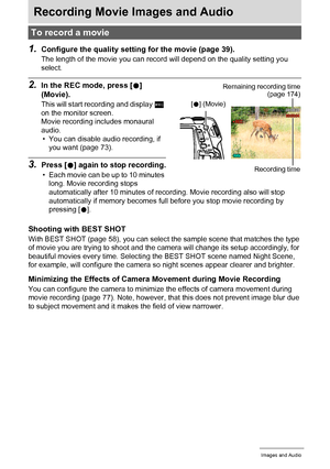 Page 5353Recording Movie Images and Audio
Recording Movie Images and Audio
1.Configure the quality setting for the movie (page 39).
The length of the movie you can record will depend on the quality setting you 
select.
2.In the REC mode, press [0] 
(Movie).
This will start recording and display Y 
on the monitor screen.
Movie recording includes monaural 
audio.
• You can disable audio recording, if 
you want (page 73).
3.Press [0] again to stop recording.
• Each movie can be up to 10 minutes 
long. Movie...