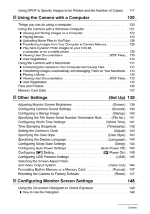 Page 77Contents
Using DPOF to Specify Images to be Printed and the Number of Copies .   .  117
❚❙Using the Camera with a Computer 120
Things you can do using a computer...  . . . . . . . . . . . . . . . . . . . . . . . . . . .   .  120
Using the Camera with a Windows Computer . . . . . . . . . . . . . . . . . . . . . .   .  121
❚Viewing and Storing Images on a Computer. . . . . . . . . . . . . . . . . . . . . . . . . . .  122❚Playing Movies  . . . . . . . . . . . . . . . . . . . . . . . . . . . . . . . . . . ....