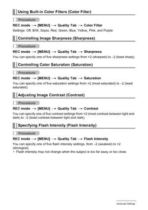 Page 8686Advanced Settings
Procedure
REC mode * [MENU] * Quality Tab * Color Filter
Settings: Off, B/W, Sepia, Red, Green, Blue, Yellow, Pink, and Purple
Procedure
REC mode * [MENU] * Quality Tab * Sharpness
You can specify one of five sharpness settings from +2 (sharpest) to –2 (least sharp).
Procedure
REC mode * [MENU] * Quality Tab * Saturation
You can specify one of five saturation settings from +2 (most saturated) to –2 (least 
saturated).
Procedure
REC mode * [MENU] * Quality Tab * Contrast
You can...