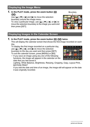 Page 9191Viewing Snapshots and Movies
1.In the PLAY mode, press the zoom button w 
(]).
Use [8], [2], [4] and [6] to move the selection 
boundary around the image menu.
To view a particular image, use [8], [2], [4], or [6] to 
move the selection boundary to the image you want and 
then press [SET].
1.In the PLAY mode, press the zoom button w (]) twice.
This will display the calendar screen that shows the first image recorded on each 
day.
To display the first image recorded on a particular day, 
use [8], [2],...