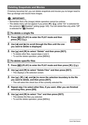 Page 3131Quick Start Basics
If memory becomes full, you can delete snapshots and movies you no longer need to 
free up storage and record more images.
IMPORTANT!
• Remember that a file (image) delete operation cannot be undone.
• The delete menu will not appear if you press [2] ( ) while “On” is selected for 
the camera’s “Ü Disabled” setting (page 149). You can delete files only while “Off” 
is selected for “Ü Disabled”.
1.Press [p] (PLAY) to enter the PLAY mode and then 
press [2] ( ).
2.Use [4] and [6] to...