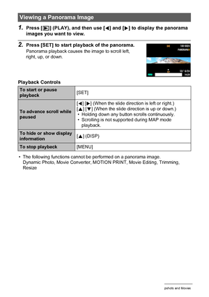 Page 7474Viewing Snapshots and Movies
1.Press [p] (PLAY), and then use [4] and [6] to display the panorama 
images you want to view.
2.Press [SET] to start playback of the panorama.
Panorama playback causes the image to scroll left, 
right, up, or down.
Playback Controls
• The following functions cannot be performed on a panorama image.
Dynamic Photo, Movie Converter, MOTION PRINT, Movie Editing, Trimming, 
Resize
Viewing a Panorama Image
To start or pause 
playback[SET]
To advance scroll while 
paused[4] [6]...