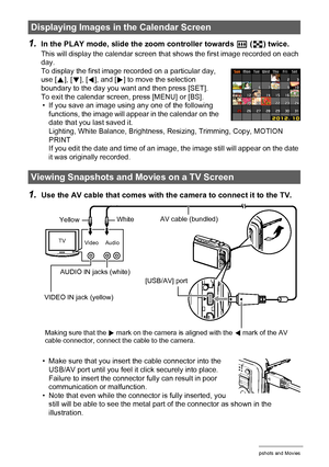 Page 7676Viewing Snapshots and Movies
1.In the PLAY mode, slide the zoom controller towards w (]) twice.
This will display the calendar screen that shows the first image recorded on each 
day.
To display the first image recorded on a particular day, 
use [8], [2], [4], and [6] to move the selection 
boundary to the day you want and then press [SET].
To exit the calendar screen, press [MENU] or [BS].
• If you save an image using any one of the following 
functions, the image will appear in the calendar on the...