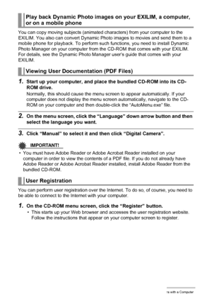 Page 123123Using the Camera with a Computer
You can copy moving subjects (animated characters) from your computer to the 
EXILIM. You also can convert Dynamic Photo images to movies and send them to a 
mobile phone for playback. To perform such functions, you need to install Dynamic 
Photo Manager on your computer from the CD-ROM that comes with your EXILIM.
For details, see the Dynamic Photo Manager user’s guide that comes with your 
EXILIM.
1.Start up your computer, and place the bundled CD-ROM into its CD-...