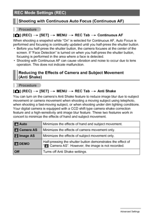 Page 6767Advanced Settings
Procedure
[r] (REC) * [SET] * MENU * REC Tab * Continuous AF
When shooting a snapshot while “On” is selected for Continuous AF, Auto Focus is 
performed and focusing is continually updated until you half-press the shutter button.
• Before you half-press the shutter button, the camera focuses at the center of the 
screen. If “Face Detection” is turned on when you half-press the shutter button, 
focusing is performed in the area where a face is detected.
• Shooting with Continuous AF...