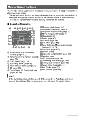 Page 1111
The monitor screen uses various indicators, icons, and values to keep you informed 
of the camera’s status.
• The sample screens in this section are intended to show you the locations of all the 
indicators and figures that can appear on the monitor screen in various modes. 
They do not represent screens that actually appear on the camera.
.Snapshot Recording
Monitor Screen Contents
1Remaining snapshot memory 
capacity (page 167)
2Remaining movie memory capacity 
(page 50)
3Quick Mode (page 135)...