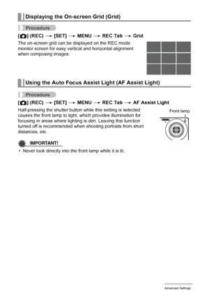 Page 6767Advanced Settings
Procedure
[r] (REC) * [SET] * MENU * REC Tab * Grid
The on-screen grid can be displayed on the REC mode 
monitor screen for easy vertical and horizontal alignment 
when composing images.
Procedure
[r] (REC) * [SET] * MENU * REC Tab * AF Assist Light
Half-pressing the shutter button while this setting is selected 
causes the front lamp to light, which provides illumination for 
focusing in areas where lighting is dim. Leaving this function 
turned off is recommended when shooting...