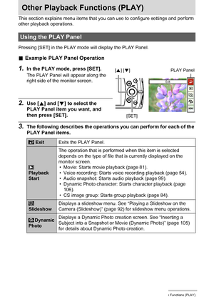 Page 9090Other Playback Functions (PLAY)
Other Playback Functions (PLAY)
This section explains menu items that you can use to configure settings and perform 
other playback operations.
Pressing [SET] in the PLAY mode will display the PLAY Panel.
.Example PLAY Panel Operation
1.In the PLAY mode, press [SET].
The PLAY Panel will appear along the 
right side of the monitor screen.
2.Use [8] and [2] to select the 
PLAY Panel item you want, and 
then press [SET].
3.The following describes the operations you can...