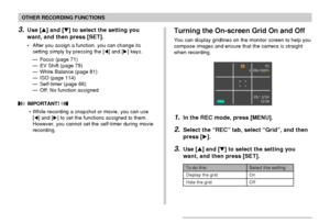 Page 110110
OTHER RECORDING FUNCTIONS
3.Use [] and [] to select the setting you
want, and then press [SET].
• After you assign a function, you can change its
setting simply by pressing the [] and [] keys.
— Focus (page 71)
— EV Shift (page 79)
— White Balance (page 81)
— ISO (page 114)
— Self-timer (page 66)
— Off: No function assigned
 IMPORTANT! 
• While recording a snapshot or movie, you can use
[] and [] to set the functions assigned to them.
However, you cannot set the self-timer during movie...