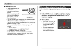 Page 141141
PLAYBACK
 IMPORTANT! 
• Take care that you do
not block the
microphone with your
fingers.
• Good recording results
are not possible when
the camera is too far
from the subject.
• The 
 (Audio) icon appears on the monitor screen
after audio recording is complete.
• You will not be able to record audio when remaining
memory capacity is low.
• You cannot add audio to the following types of
images.
— Movie images
— Images created with MOTION PRINT
— Protected snapshot (page 148)
• Audio that is...