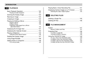 Page 5INTRODUCTION
5
120PLAYBACK
Basic Playback Operation ........................................ 120Playing an Audio Snapshot 121
Zooming the Display Image ..................................... 122
Resizing an Image ................................................... 123
Cropping an Image ................................................... 124
Playing and Editing a Movie .................................... 125
Playing a Movie 125
Editing a Movie 126
Capturing a Still Image from a Movie
(MOTION PRINT) 130...