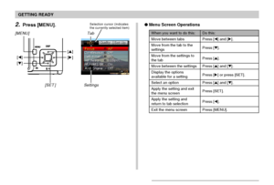 Page 46GETTING READY
46
Menu Screen Operations
When you want to do this:
Move between tabs
Move from the tab to the
settings
Move from the settings to
the tab
Move between the settings
Display the options
available for a setting
Select an option
Apply the setting and exit
the menu screen
Apply the setting and
return to tab selection
Exit the menu screen
Do this:
Press [] and [].
Press [].
Press [].
Press [] and [].
Press [] or press [SET].
Press [] and [].
Press [SET].
Press [].
Press [MENU]....