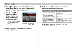 Page 47GETTING READY
47
6.Perform one of the following operations to
apply the setting you configured.
See “Menu Reference” on page 217 for more
information about menus.
To do this:
Apply the setting and exit
the menu screen.
Apply the setting and
return to feature selection
in step 4.
Apply the setting and
return to tab selection in
step 3.
Perform this key operation:
Press [SET].
Press [].
1. Press [].
2. Use [] to move back up to
tab selection.
3.Press [] or [] to select the tab you want,
and then...