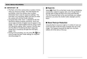 Page 62BASIC IMAGE RECORDING
62
 IMPORTANT! 
The flash unit of this camera fires a number of times
when you record an image. The initial flashes are
pre-flashes, which the camera uses to obtain
information that it uses for exposure settings. The
final flash is for recording. Make sure that you keep
the camera still until the shutter releases.
Using the flash while “Auto” is selected for the ISO
Sensitivity setting increases sensitivity, which can
cause large amounts of digital noise to appear in the
image....