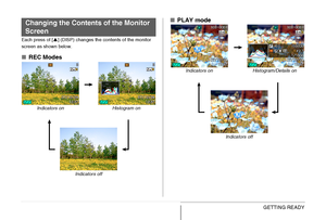 Page 53
53GETTING READY
Each press of [S] (DISP) changes the contents of the monitor 
screen as shown below.
■ REC Modes ■
PLAY mode
Changing the Contents of the Monitor 
Screen
Indicators on Histogram on
Indicators off
Indicators on Histogram/Details on
Indicators off
Downloaded From camera-usermanual.com Casio Manuals 