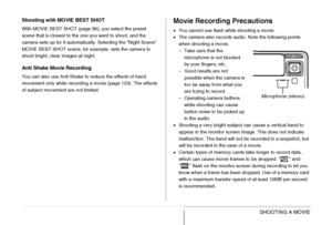 Page 92
92SHOOTING A MOVIE
Shooting with MOVIE BEST SHOT
With MOVIE BEST SHOT (page 96), you select the preset 
scene that is closest to the one you want to shoot, and the 
camera sets up for it automatically. Selecting the “Night Scene” 
MOVIE BEST SHOT scene, for example, sets the camera to 
shoot bright, clear images at night.
Anti Shake Movie Recording
You can also use Anti Shake to reduce the effects of hand 
movement only while recording a movie (page 123). The effects 
of subject movement are not...