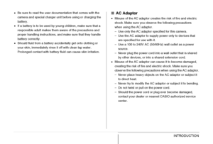 Page 3131INTRODUCTION
•Be sure to read the user documentation that comes with the 
camera and special charger unit before using or charging the 
battery.
•If a battery is to be used by young children, make sure that a 
responsible adult makes them aware of the precautions and 
proper handling instructions, and make sure that they handle 
battery correctly.
•Should fluid from a battery accidentally get onto clothing or 
your skin, immediately rinse it off with clean tap water. 
Prolonged contact with battery...