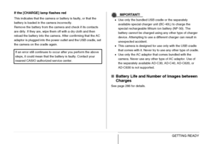 Page 3939GETTING READY If the [CHARGE] lamp flashes red
This indicates that the camera or battery is faulty, or that the 
battery is loaded in the camera incorrectly.
Remove the battery from the camera and check if its contacts 
are dirty. If they are, wipe them off with a dry cloth and then 
reload the battery into the camera. After confirming that the AC 
adaptor is plugged into the power outlet and the USB cradle, set 
the camera on the cradle again.IMPORTANT!
•Use only the bundled USB cradle or the...