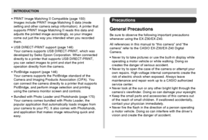 Page 11INTRODUCTION
11
Precautions
General Precautions
Be sure to observe the following important precautions
whenever using the EX-Z30/EX-Z40.
All references in this manual to “this camera” and “the
camera” refer to the CASIO EX-Z30/EX-Z40 Digital
Camera.
Never try to take pictures or use the built-in display while
operating a motor vehicle or while walking. Doing so
creates the danger of serious accident.
Never try to open the case of the camera or attempt your
own repairs. High-voltage internal components...