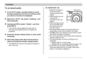 Page 110110
PLAYBACK
To re-record audio
1.In the PLAY mode, use [] and [] to scroll
through snapshots until the one whose audio
you want to re-record is displayed.
2.Select the “PLAY” tab, select “Dubbing”, and
then press [].
3.Use [] and [] to select “Delete”, and then
press [SET].
• If you merely want to delete the audio with re-
recording, press [MENU] here to complete the
procedure.
4.Press the shutter release button to start audio
recording.
5.Recording stops after about 30 seconds or
when you press...