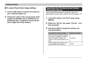 Page 125OTHER SETTINGS
125
 To cancel Power Down Image settings
1.Use the USB cable to connect the camera to
your computer (page 151).
2.Change the name of the current power down
image from ENDING.JPG or ENDING.AVI to
something else, or delete the current power
down image from Flash memory.
Specifying the File Name Serial Number
Generation Method
Use the following procedure to specify the method for
generating the serial number used for file names (page 114).
1.In the REC mode or the PLAY mode, press
[MENU]....