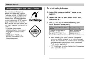 Page 146PRINTING IMAGES
146
To print a single image
1.In the REC mode or the PLAY mode, press
[MENU].
2.Select the “Set Up” tab, select “USB”, and
then press [].
3.Use [] and [] to select the setting you
want, and then press [SET].
Using PictBridge or USB DIRECT-PRINT
You can connect the camera
directly to a printer that supports
PictBridge or USB DIRECT-PRINT,
and perform image selection and
printing using the camera monitor
screen and controls. DPOF support
(page 143) also lets you specify
which images you...