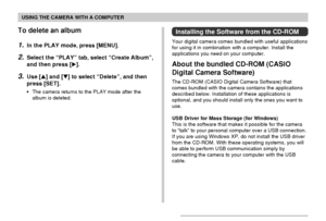 Page 174USING THE CAMERA WITH A COMPUTER
174
To delete an album
1.In the PLAY mode, press [MENU].
2.Select the “PLAY” tab, select “Create Album”,
and then press [].
3.Use [] and [] to select “Delete”, and then
press [SET].
• The camera returns to the PLAY mode after the
album is deleted.
Installing the Software from the CD-ROM
Your digital camera comes bundled with useful applications
for using it in combination with a computer. Install the
applications you need on your computer.
About the bundled CD-ROM...