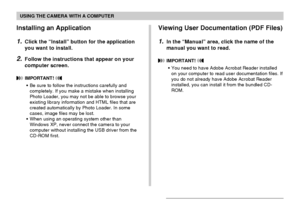 Page 179USING THE CAMERA WITH A COMPUTER
179
Installing an Application
1.Click the “Install” button for the application
you want to install.
2.Follow the instructions that appear on your
computer screen.
 IMPORTANT! 
•Be sure to follow the instructions carefully and
completely. If you make a mistake when installing
Photo Loader, you may not be able to browse your
existing library information and HTML files that are
created automatically by Photo Loader. In some
cases, image files may be lost.
•When using an...