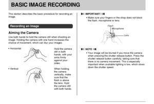 Page 4545
BASIC IMAGE RECORDING
 NOTE 
• Your image will be blurred if you move the camera
when pressing the shutter release button. Press the
shutter release button carefully, taking care that
there is no camera movement. This is especially
important when available lighting is low, which slows
down the shutter speed.
This section describes the basic procedure for recording an
image.
Recording an Image
Aiming the Camera
Use both hands to hold the camera still when shooting an
image. Holding the camera with one...