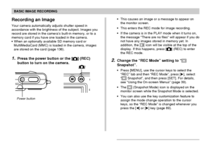 Page 4646
BASIC IMAGE RECORDING
N/OFF
Recording an Image
Your camera automatically adjusts shutter speed in
accordance with the brightness of the subject. Images you
record are stored in the camera’s built-in memory, or to a
memory card if you have one loaded in the camera.
• When an optionally available SD memory card or
MultiMediaCard (MMC) is loaded in the camera, images
are stored on the card (page 136).
1.Press the power button or the [] (REC)
button to turn on the camera.
Power button[
]
• This causes an...