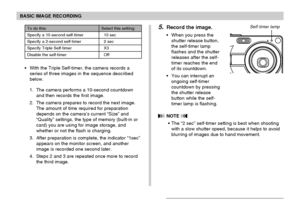 Page 5757
BASIC IMAGE RECORDING
• With the Triple Self-timer, the camera records a
series of three images in the sequence described
below.
1. The camera performs a 10-second countdown
and then records the first image.
2. The camera prepares to record the next image.
The amount of time required for preparation
depends on the camera’s current “Size” and
“Quality” settings, the type of memory (built-in or
card) you are using for image storage, and
whether or not the flash is charging.
3. After preparation is...