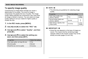 Page 6060
BASIC IMAGE RECORDING
To specify image quality
Compressing an image before storage can cause a
deterioration of its quality. The more an image is
compressed, the greater the loss of quality. The image
quality setting specifies the compression ratio used when
an image is stored in memory. You can select an image
quality setting to suit your needs for higher quality or
smaller file size.
1.In the REC mode, press [MENU].
2.Use [] and [] to select the “REC” tab.
3.Use [] and [] to select “Quality”,...