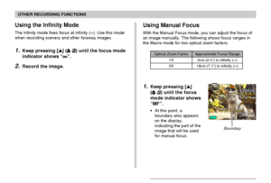 Page 6565
OTHER RECORDING FUNCTIONS
Using the Infinity Mode
The Infinity mode fixes focus at infinity (∞). Use this mode
when recording scenery and other faraway images.
1.Keep pressing [] ( ) until the focus mode
indicator shows “
”.
2.Record the image.
1.Keep pressing []
(
 ) until the focus
mode indicator shows
“MF”.
• At this point, a
boundary also appears
on the display,
indicating the part of the
image that will be used
for manual focus.
Using Manual Focus
With the Manual Focus mode, you can adjust the...