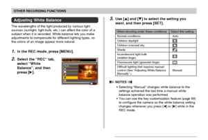 Page 6969
OTHER RECORDING FUNCTIONS
Adjusting White Balance
The wavelengths of the light produced by various light
sources (sunlight, light bulb, etc.) can affect the color of a
subject when it is recorded. White balance lets you make
adjustments to compensate for different lighting types, so
the colors of an image appear more natural.
1.In the REC mode, press [MENU].
2.Select the “REC” tab,
select “White
Balance”, and then
press [].
3.Use [] and [] to select the setting you
want, and then press [SET]....