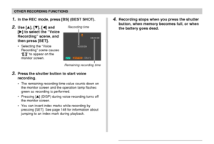 Page 108OTHER RECORDING FUNCTIONS
108
1.In the REC mode, press [BS] (BEST SHOT).
2.Use [], [], [] and
[] to select the “Voice
Recording” scene, and
then press [SET].
• Selecting the “Voice
Recording” scene causes
“
” to appear on the
monitor screen.
3.Press the shutter button to start voice
recording.
• The remaining recording time value counts down on
the monitor screen and the operation lamp flashes
green as recording is performed.
• Pressing [] (DISP) during voice recording turns off
the monitor screen....