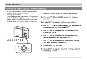 Page 18QUICK START GUIDE
18
1.Press the power button to turn on the camera.
2.Use [], [], [], and [] to select the language
you want.
3.Press [SET] to register the language setting.
4.Use [], [], [], and [] to select the geographical
area you want, and then press [SET].
5.Use [] and [] to select the city you want, and
then press [SET].
6.Use [] and [] to select the summer time (DST)
setting you want, and then press [SET].
7.Use [] and [] to select the date format setting
you want, and then press...