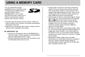 Page 171USING A MEMORY CARD
171
USING A MEMORY CARD
You can expand the storage
capabilities of your camera by using
a commercially available memory
card (SD memory card or
MultiMediaCard). You can also
copy files from built-in memory to a
memory card and from a built-in
memory card to built-in memory.
•Normally, files are stored in built-in memory. When you
insert a memory card, however, the camera automatically
stores files to the card.
•Note that you cannot save files to built-in memory while a
memory card is...