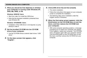 Page 191VIEWING IMAGES ON A COMPUTER
191
1.What you should do first depends on whether
your computer is running under Windows XP,
2000, Me, 98SE, or 98.
Windows 98SE/98 Users
•Start from step 2 to install the USB driver.
•Note that the example installation presented here
uses Windows 98.
Windows XP/2000/Me Users
•Installation of the USB driver is not required, so jump
directly to step 6.
2.Set the bundled CD-ROM into the CD-ROM
drive of your computer.
•Use the CD-ROM whose contents label shows “USB
driver”.
3.On...