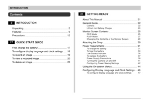 Page 3INTRODUCTION
3
Contents
2INTRODUCTION
Unpacking.................................................................... 2
Features ....................................................................... 9
Precautions................................................................ 12
17QUICK START GUIDE
First, charge the battery! ............................................ 17
To configure display language and clock settings ..... 18
To record an image .................................................... 19...