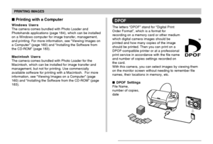 Page 153PRINTING IMAGES
153
 Printing with a Computer
Windows Users
The camera comes bundled with Photo Loader and
Photohands applications (page 184), which can be installed
on a Windows computer for image transfer, management,
and printing. For more information, see “Viewing Images on
a Computer” (page 160) and “Installing the Software from
the CD-ROM” (page 183).
Macintosh Users
The camera comes bundled with Photo Loader for the
Macintosh, which can be installed for image transfer and
management, but not for...