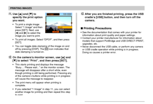 Page 158PRINTING IMAGES
158
11.Use [] and [] to
specify the print option
you want.
•To print a single image:
Select “1 Image” and then
press [SET]. Next, use
[] and [] to select the
image you want to print.
•To print all images: Select “DPOF”, and then press
[SET].
•You can toggle date stamping of the image on and
off by pressing [DISP]. The 
12121 icon indicates that
date stamping is turned on.
12.On the camera’s monitor screen, use [] and
[] to select “Print”, and then press [SET].
•This starts printing...