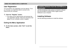 Page 189USING THE CAMERA WITH A COMPUTER
189
User Registration
You can perform user registration over the Internet. To do
so, of course, you need to be able to connect to the
Internet with your computer.
1.Click the “Register” button.
•This starts up your Web browser and accesses the
user registration website. Follow the instructions that
appear on your computer screen to register.
Exiting the Menu Application
1.On the menu screen, click “Exit” to exit the
menu.
Installing Software from the CD-ROM on a...