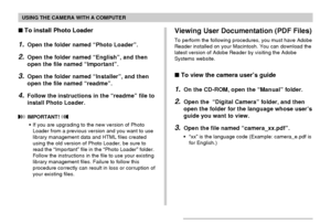 Page 190USING THE CAMERA WITH A COMPUTER
190
To install Photo Loader
1.Open the folder named “Photo Loader”.
2.Open the folder named “English”, and then
open the file named “Important”.
3.Open the folder named “Installer”, and then
open the file named “readme”.
4.Follow the instructions in the “readme” file to
install Photo Loader.
 IMPORTANT! 
•If you are upgrading to the new version of Photo
Loader from a previous version and you want to use
library management data and HTML files created
using the old version...