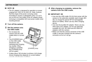 Page 32GETTING READY
32
2.Turn off the camera.
3.Set the camera onto
the USB cradle.
Do not place the
camera onto the USB
cradle while it is turned
on.
The [CHARGE] lamp
on the USB cradle
should turn red,
indicating that charging
has started. When
charging is complete,
the [CHARGE] lamp
will turn green.
It takes about 190 minutes to achieve a full charge.
Actual charging time depends on current battery
capacity and charging conditions.
[CHARGE] lamp
 NOTE 
The AC adaptor is designed for operation on power...