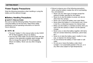 Page 36GETTING READY
36
Power Supply Precautions
Note the following precautions when handling or using the
battery and the optional charger.
 Battery Handling Precautions
SAFETY PRECAUTIONS
Be sure to read the following Safety Precautions before
using the battery for the first time. Keep these safety
precautions and all operating instructions on hand for
future reference.
 NOTE 
The term “battery” in this manual refers to the CASIO
NP-40 Rechargeable Lithium Ion Battery.
Use only the USB cradle (CA-24) that...