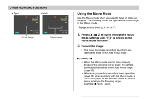 Page 7171
OTHER RECORDING FUNCTIONS
Using the Macro Mode
Use the Macro mode when you need to focus on close up
subjects. The following shows the approximate focus range
in the Macro mode.
Range: 6cm to 50cm (2.4˝ to 19.7˝)
1.Press [] ( ) to cycle through the focus
mode settings until “
” is shown as the
focus mode indicator.
2.Record the image.
•The focus and image recording operations are
identical to those in the Auto Focus mode.
 NOTE 
•When the Macro mode cannot focus properly
because the subject is too...