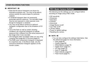 Page 9999
OTHER RECORDING FUNCTIONS
REC Mode Camera Settings
The following are the settings you can configure before
recording an image using a REC mode.
•ISO sensitivity
•Sharpness
•Saturation
•Contrast
•Grid on/off
•Image Review on/off
•Icon Help on/off
•L/R key setting
•Power on default settings
•Resetting the camera
 NOTE 
•You can also configure the settings listed below. See
the referenced pages for more information.
—Size (page 65)
—Quality (page 66)
—White Balance (page 78)
—Digital Zoom (page 57)
—AF...