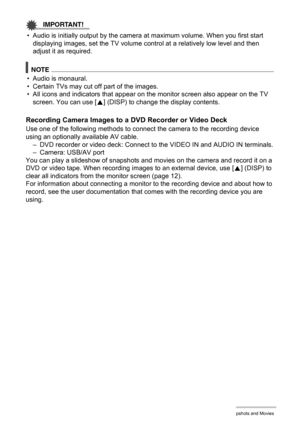 Page 7070Viewing Snapshots and Movies
IMPORTANT!
• Audio is initially output by the camera at maximum volume. When you first start 
displaying images, set the TV volume control at a relatively low level and then 
adjust it as required.
NOTE
• Audio is monaural.
• Certain TVs may cut off part of the images.
• All icons and indicators that appear on the monitor screen also appear on the TV 
screen. You can use [8] (DISP) to change the display contents.
Recording Camera Images to a DVD Recorder or Video Deck
Use...